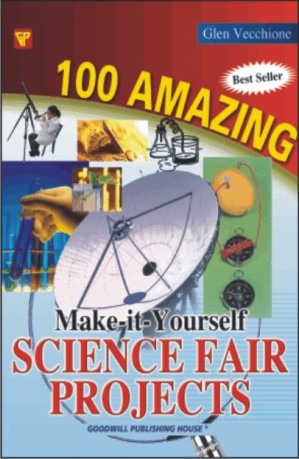 100 Amazing  Make-It-Yourself Science Fair Projects