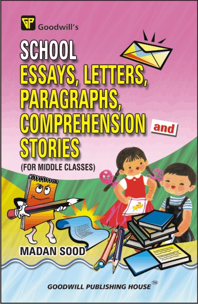 School Essays, Letters, Paragraphs, Comprehension and Stories (For Middle Classes)